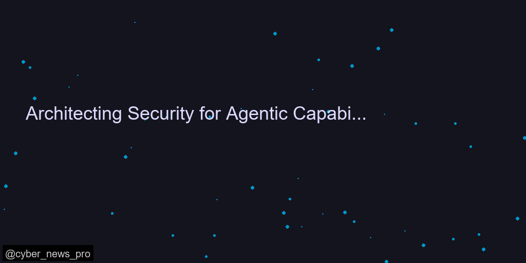 Architecting Security for Agentic Capabilities in Chrome