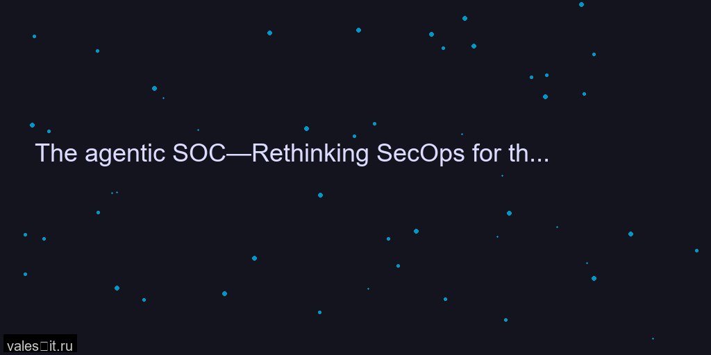 Будущее кибербезопасности: концепция агентского SOC от Microsoft