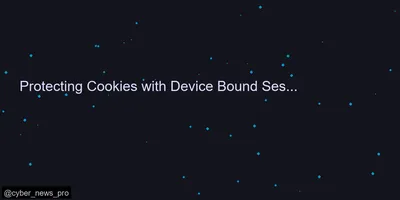 Protecting Cookies with Device Bound Session Credentials