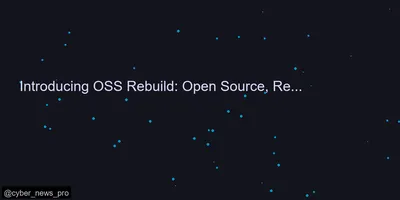 Introducing OSS Rebuild: Open Source, Rebuilt to Last